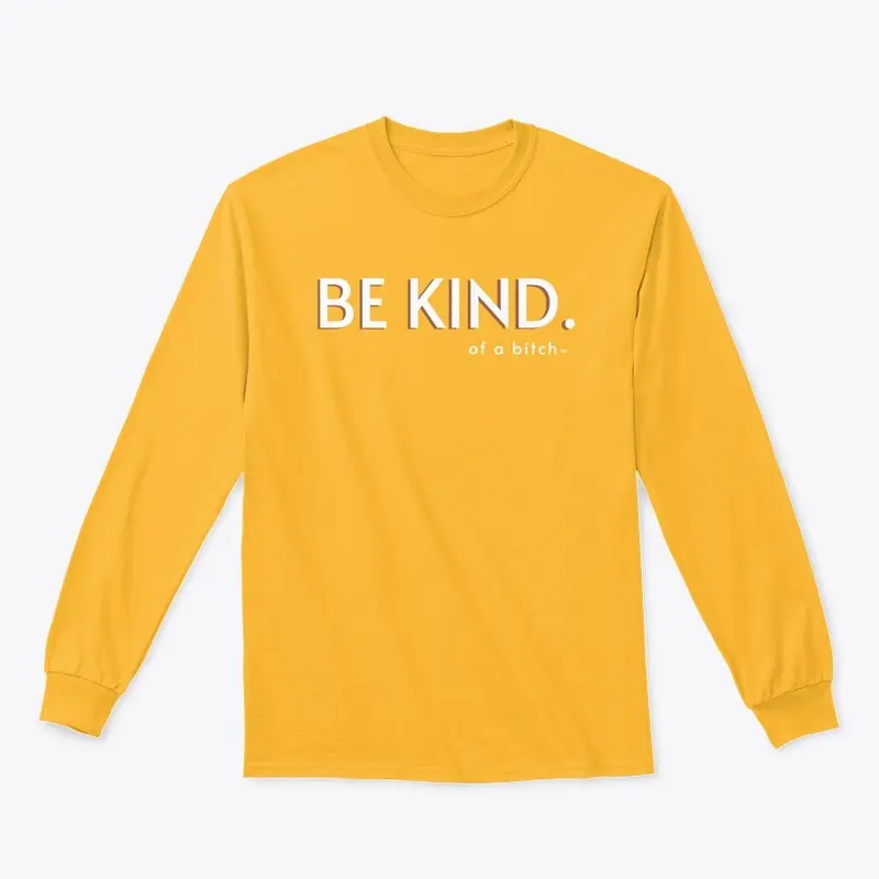 Be Kind (Of A B****)