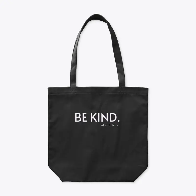 Be Kind (Of A B****)