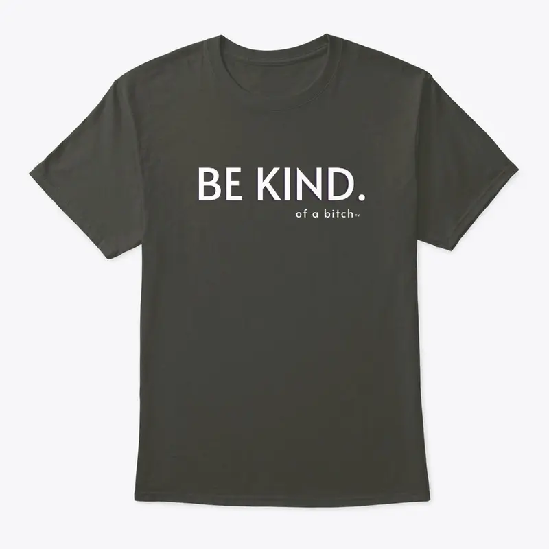 Be Kind (Of A B****)