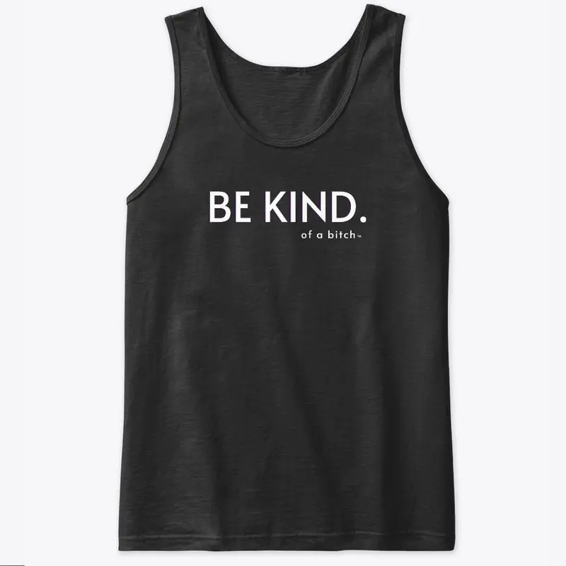 Be Kind (Of A B****)