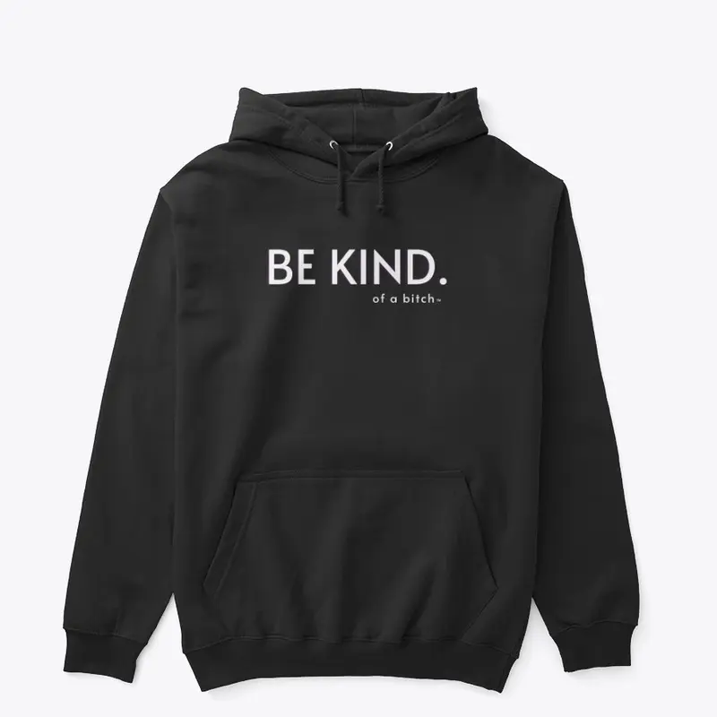 Be Kind (Of A B****)