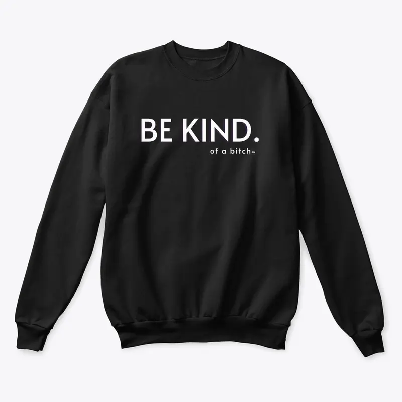 Be Kind (Of A B****)